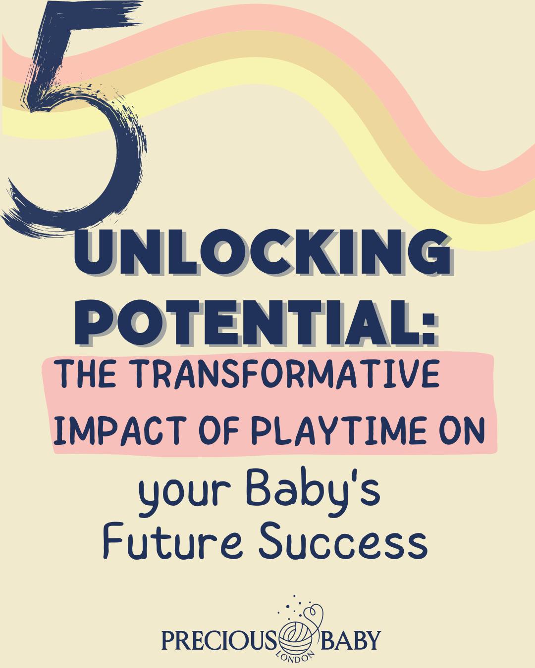 Unlocking Potential: Transformative Impact of Playtime on your Baby.
